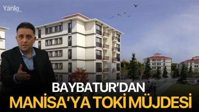 Baybatur’dan Manisa’ya TOKİ müjdesi