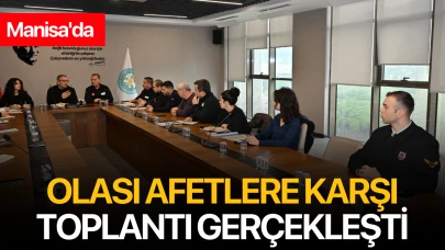 Manisa'da Olası Afetlere Karşı Toplantı Gerçekleşti