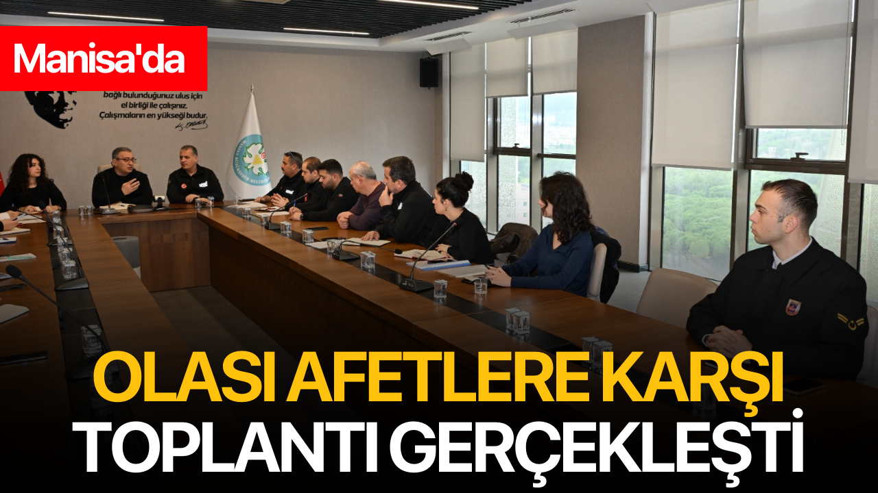 Manisa'da Olası Afetlere Karşı Toplantı Gerçekleşti