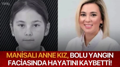 Manisalı anne kız, Bolu yangın faciasında hayatını kaybetti