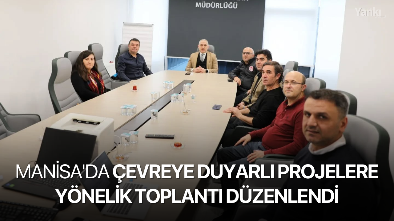 Manisa'da Çevreye Duyarlı Projelere Yönelik toplantı düzenlendi