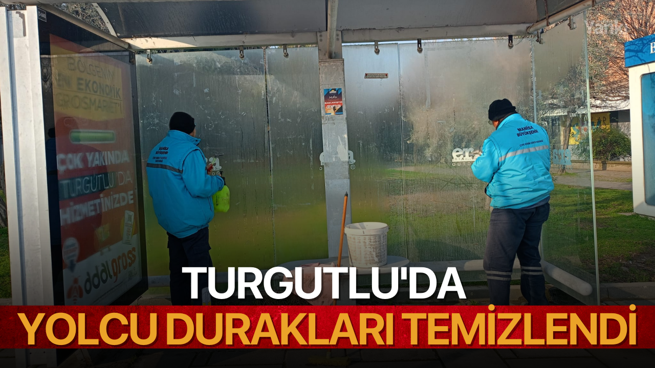 Turgutlu'da yolcu durakları temizlendi