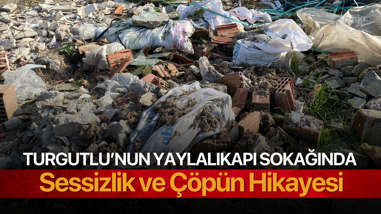 Turgutlu’nun Yaylalıkapı Sokağında Sessizlik ve Çöpün Hikayesi