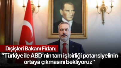 Dışişleri Bakanı Fidan: “Türkiye ile ABD‘nin tam iş birliği potansiyelinin ortaya çıkmasını bekliyoruz”