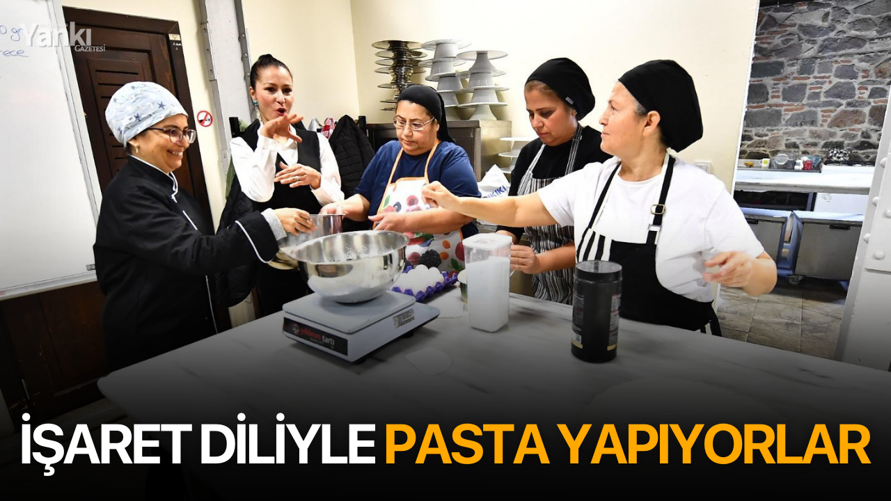 İşaret diliyle pasta yapıyorlar