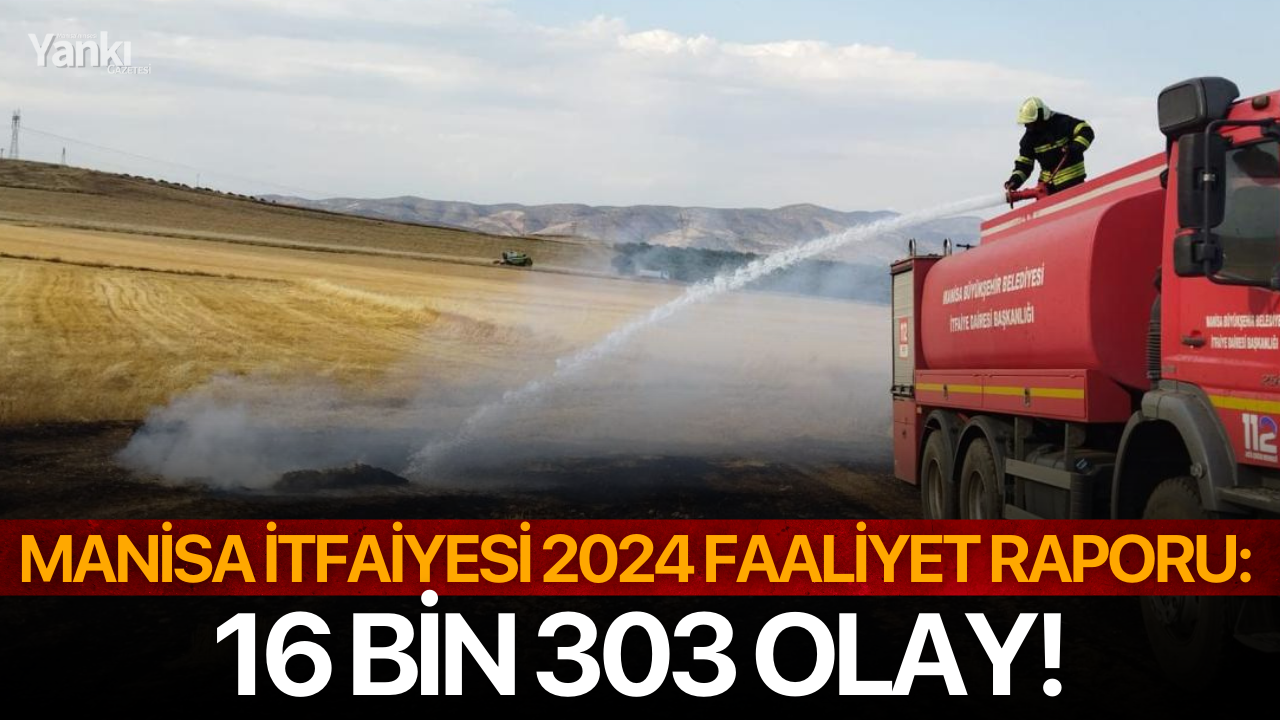 Manisa İtfaiyesi 2024 Faaliyet Raporu: 16 Bin 303 Olay!