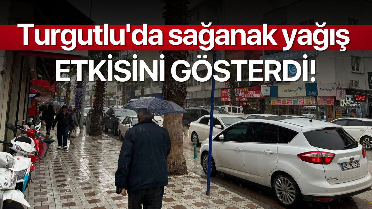 Turgutlu'da sağanak yağış etkisini gösterdi!