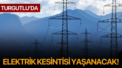 Turgutlu'da elektrik kesintisi yaşanacak!