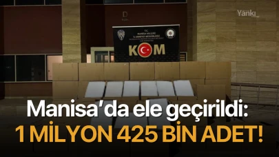 Manisa’da ele geçirildi: 1 milyon 425 bin adet!