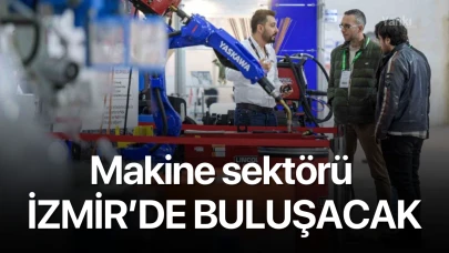 Makine sektörü İzmir’de buluşuyor