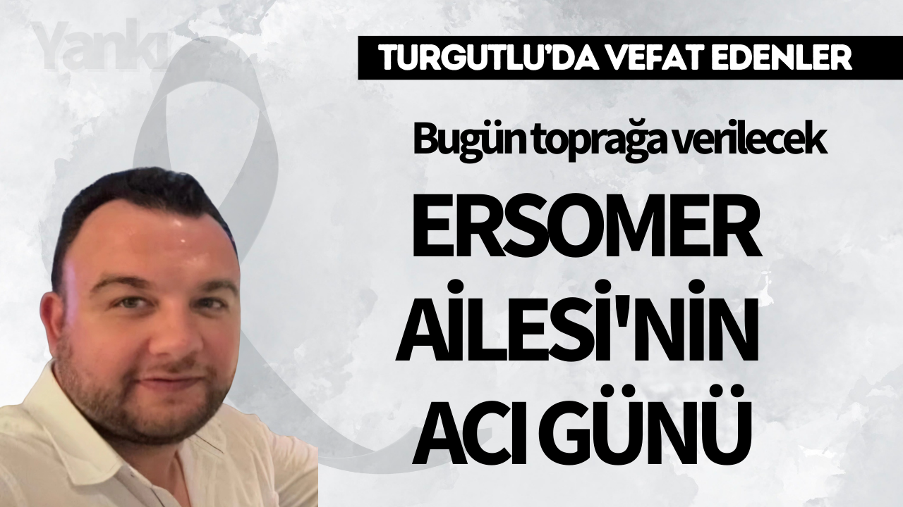 Ersomer Ailesi'nin acı günü: Bugün toprağa verilecek