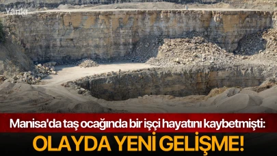 Manisa'da taş ocağında bir işçi hayatını kaybetmişti: Olayda yeni gelişme!