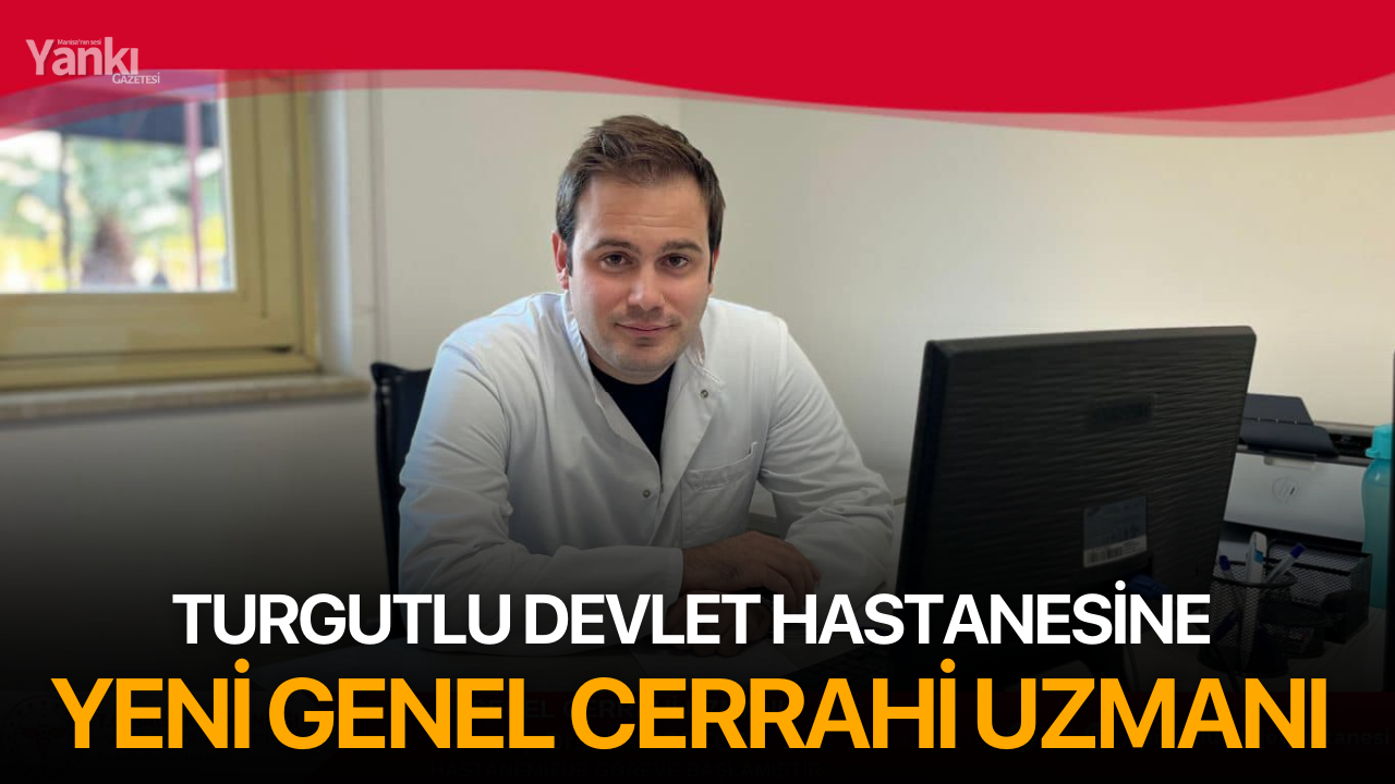 Turgutlu Devlet Hastanesine Yeni Genel Cerrahi Uzmanı