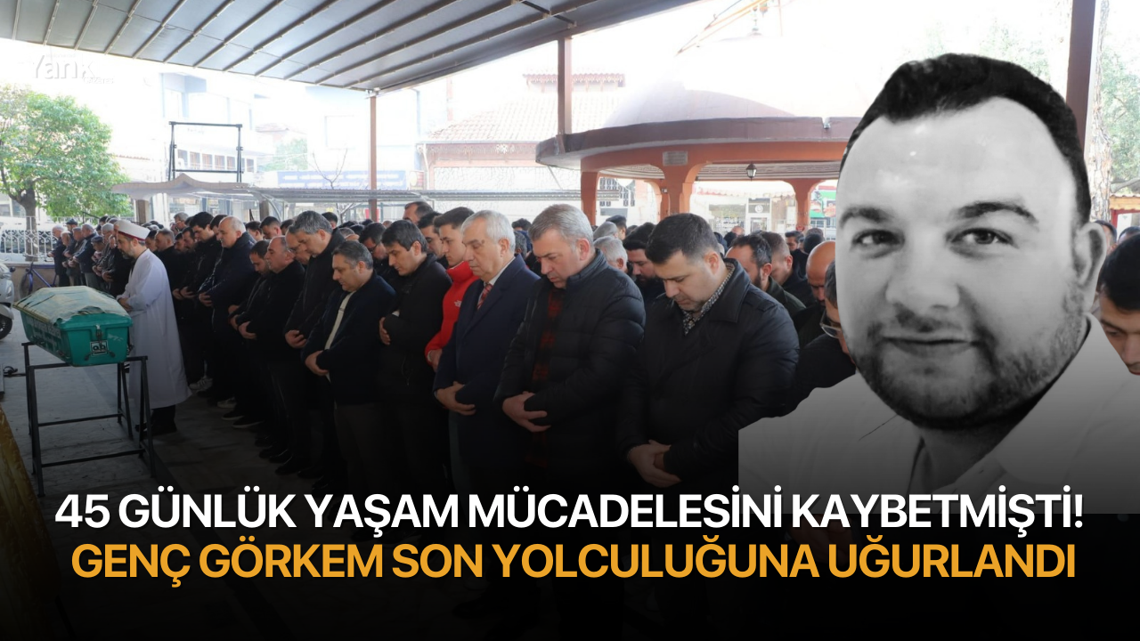 45 günlük yaşam mücadelesini kaybetmişti! Genç Görkem son yolculuğuna uğurlandı