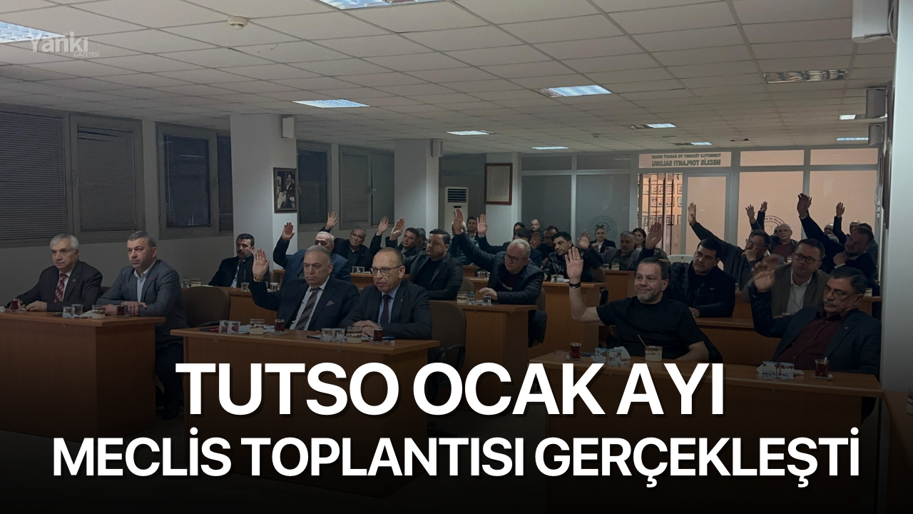 TUTSO ocak ayı meclis toplantısı gerçekleşti