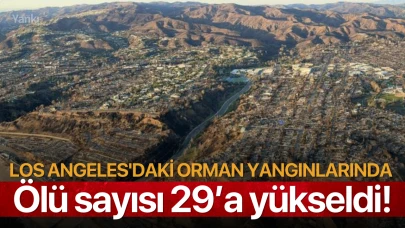 Los Angeles'daki orman yangınlarında ölü sayısı 29’a yükseldi!