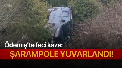 Ödemiş'te feci kaza: Şarampole yuvarlandı!