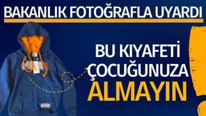 Bakanlık fotoğrafla uyardı! Bu kıyafeti çocuğunuza almayın