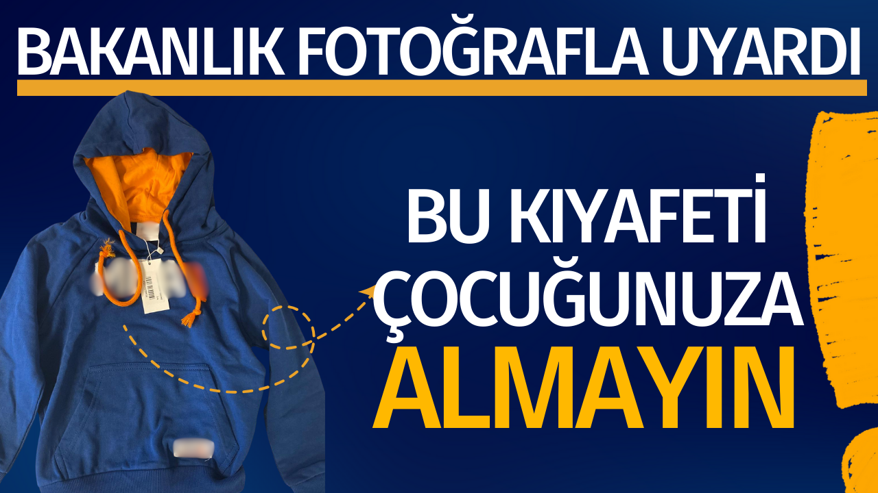 Bakanlık fotoğrafla uyardı! Bu kıyafeti çocuğunuza almayın