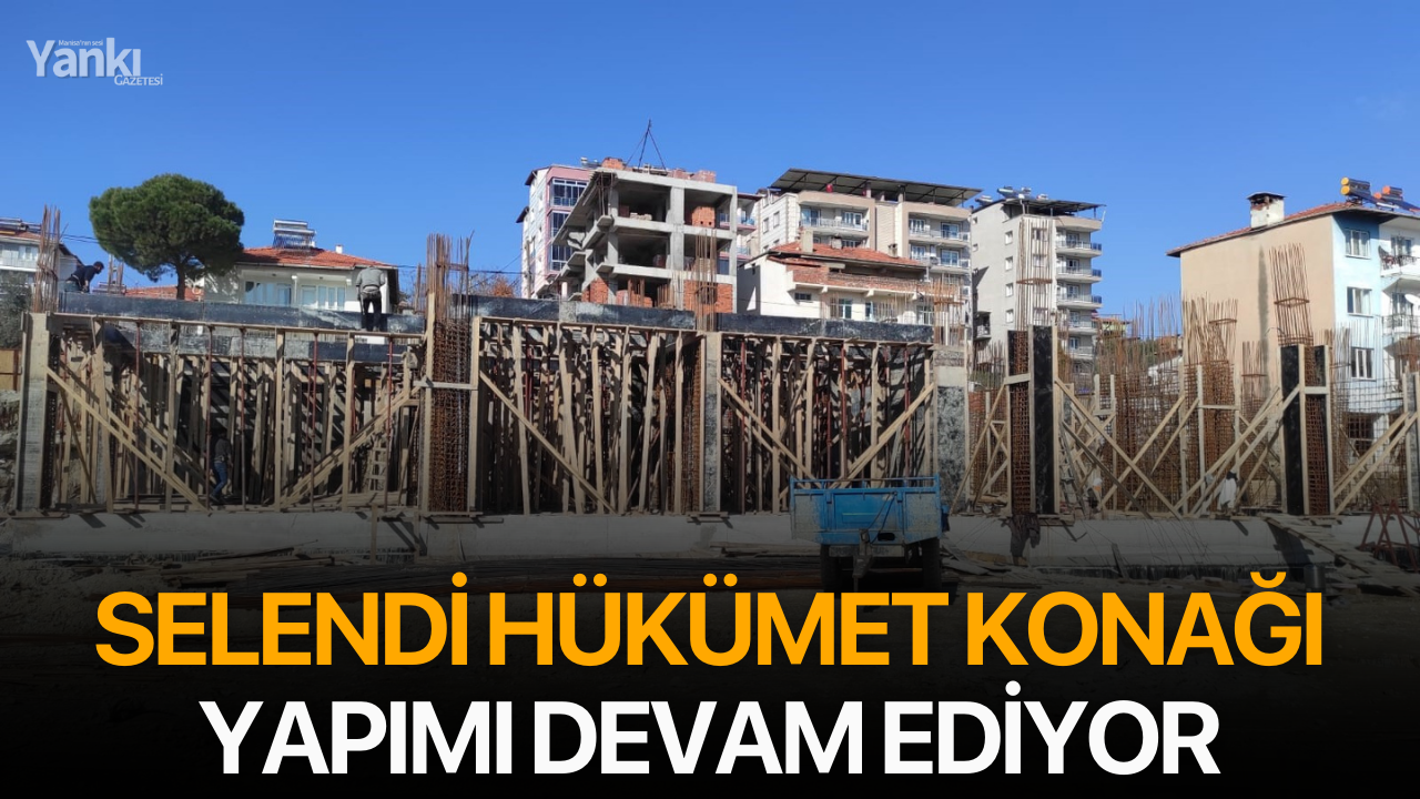 Selendi Hükümet Konağı yapımı devam ediyor