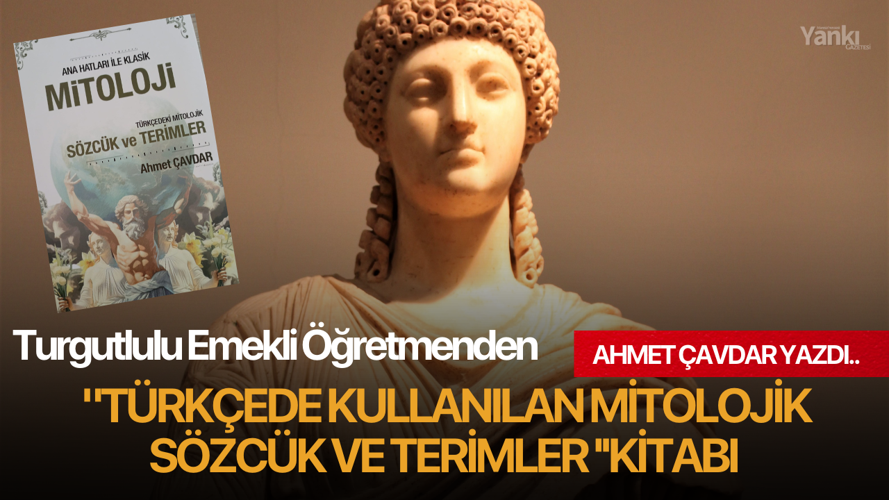 Turgutlulu Emekli Öğretmenden "Türkçede Kullanılan Mitolojik Sözcük ve Terimler ''Kitabı