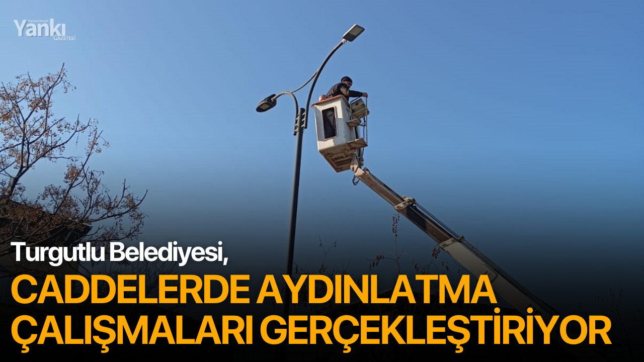 Turgutlu Belediyesi, Caddelerde Aydınlatma Çalışmaları Gerçekleştiriyor