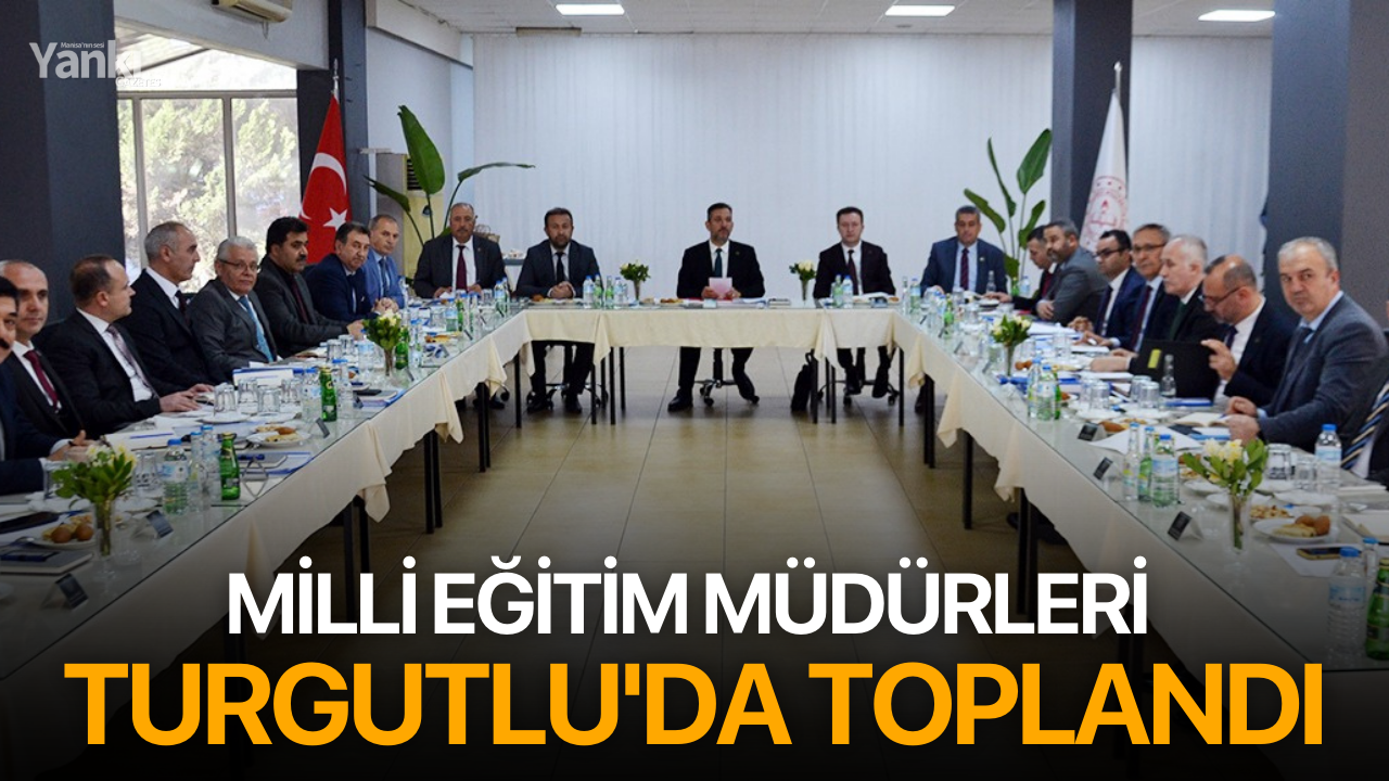 Milli eğitim müdürleri Turgutlu'da toplandı