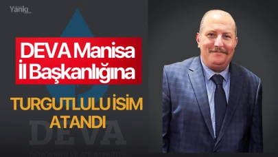 DEVA Manisa il başkanlığına Turgutlulu isim atandı