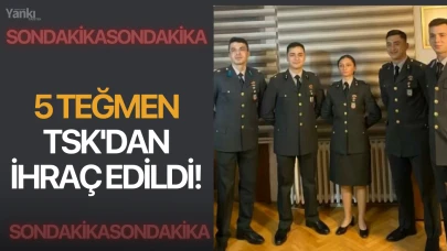 5 Teğmen TSK'dan ihraç edildi!