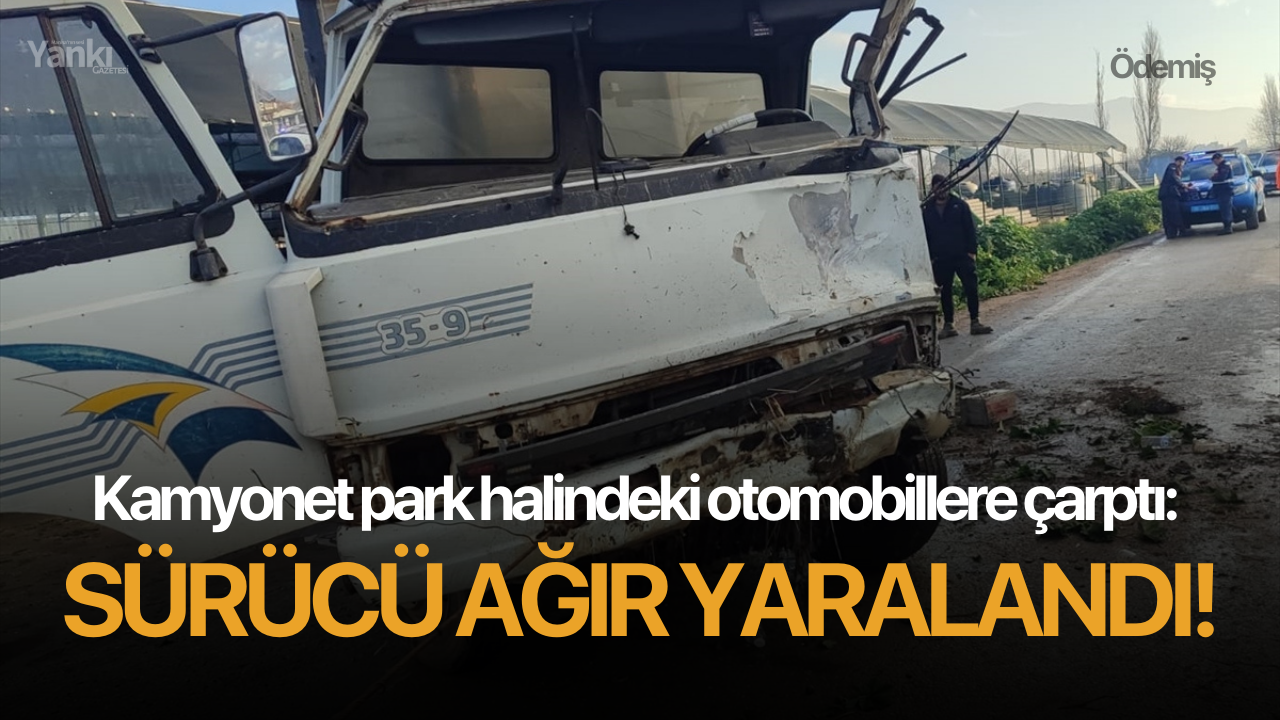 Kamyonet park halindeki otomobillere çarptı: Sürücü ağır yaralandı!