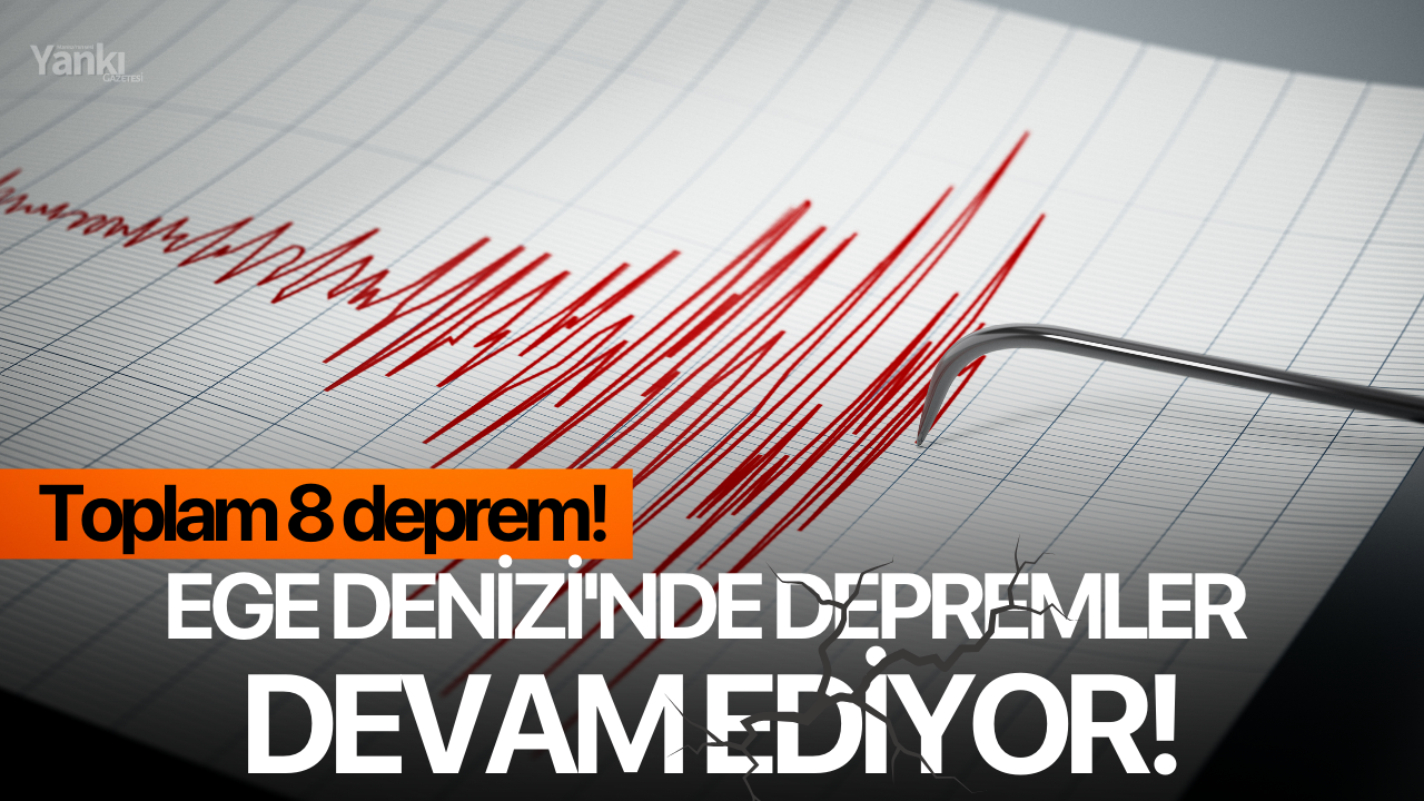 Ege Denizi'nde depremler devam ediyor!