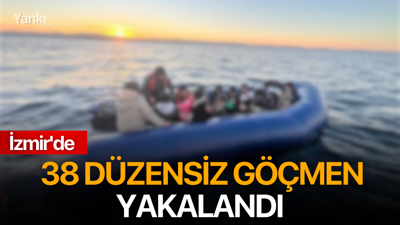 İzmir'de 38 düzensiz göçmen yakalandı