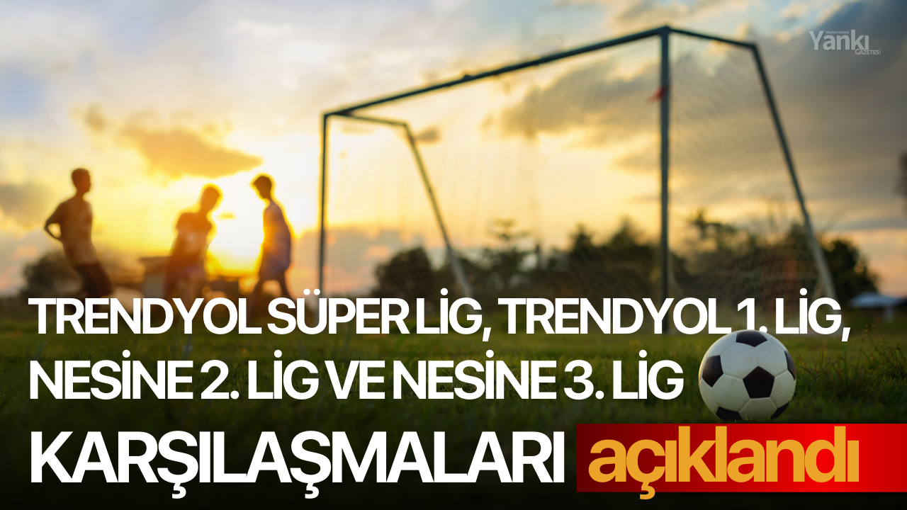 Trendyol Süper Lig, Trendyol 1. Lig, Nesine 2. Lig ve Nesine 3. Lig karşılaşmaları