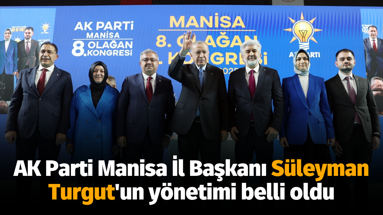 AK Parti Manisa İl Başkanı Turgut'un yönetimi belli oldu