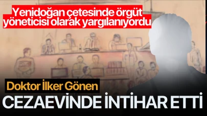 Yenidoğan çetesi davasında örgüt yöneticisi olarak yargılanan İlker Gönen cezaevinde intihar etti