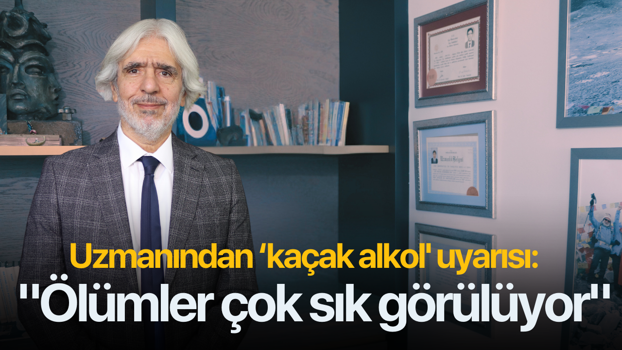 Uzmanından ‘kaçak alkol' uyarısı: "Ölümler çok sık görülüyor"