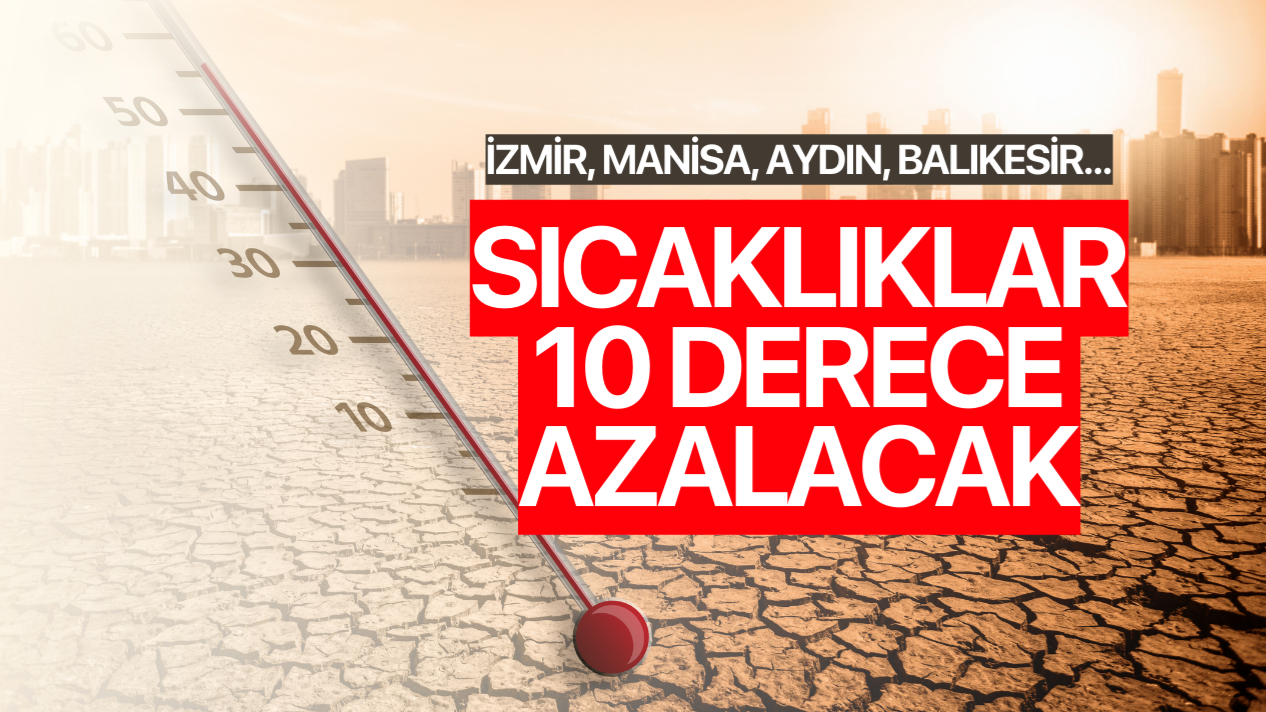 Ege'de sıcaklıklar 6 ila 10 derece azalacak