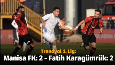 Trendyol 1. Lig: Manisa FK: 2 - Fatih Karagümrük: 2