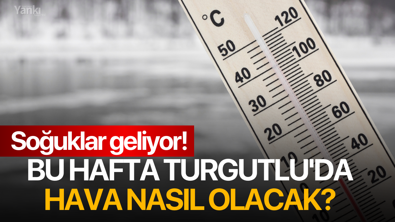 Bu hafta Turgutlu'da hava nasıl olacak?