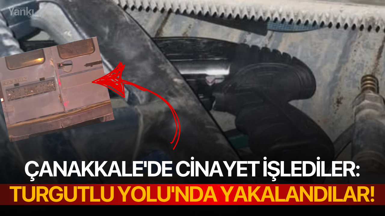 Çanakkale'de cinayet işlediler: Turgutlu Yolu'nda yakalandılar!