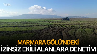 Marmara Gölü'ndeki izinsiz ekili alanlara denetim