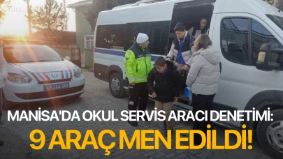 Manisa'da okul servis aracı denetimi: 9 araç men edildi!