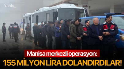 Manisa merkezli operasyon: 155 milyon lira dolandırdılar!