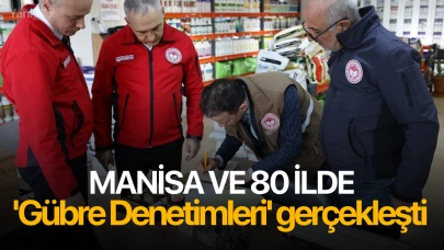 Manisa ve 80 ilde 'Gübre Denetimleri' gerçekleşti