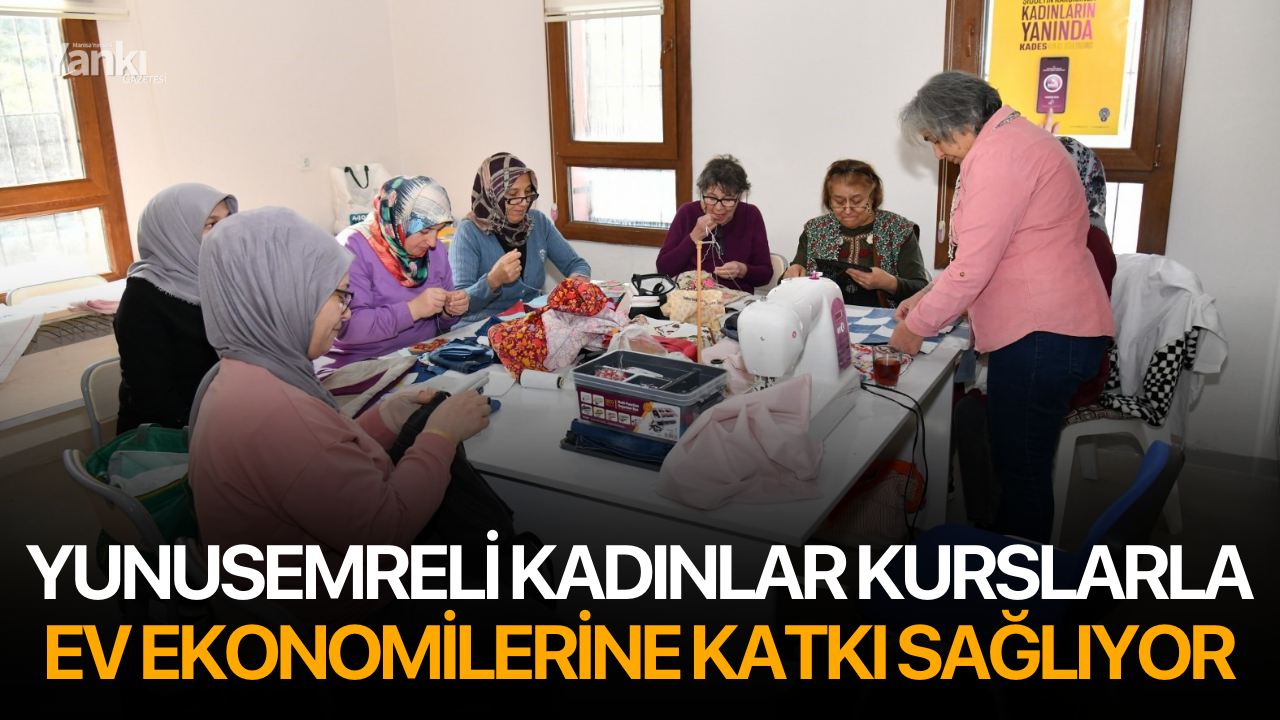 Yunusemreli kadınlar kurslarla ev ekonomilerine katkı sağlıyor