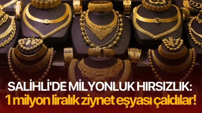 Salihli'de milyonluk hırsızlık: 1 milyon liralık ziynet eşyası çaldılar!