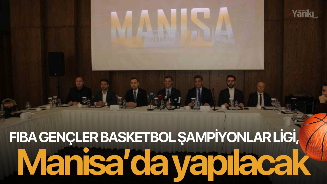 FIBA Gençler Basketbol Şampiyonlar Ligi, Manisa’da yapılacak