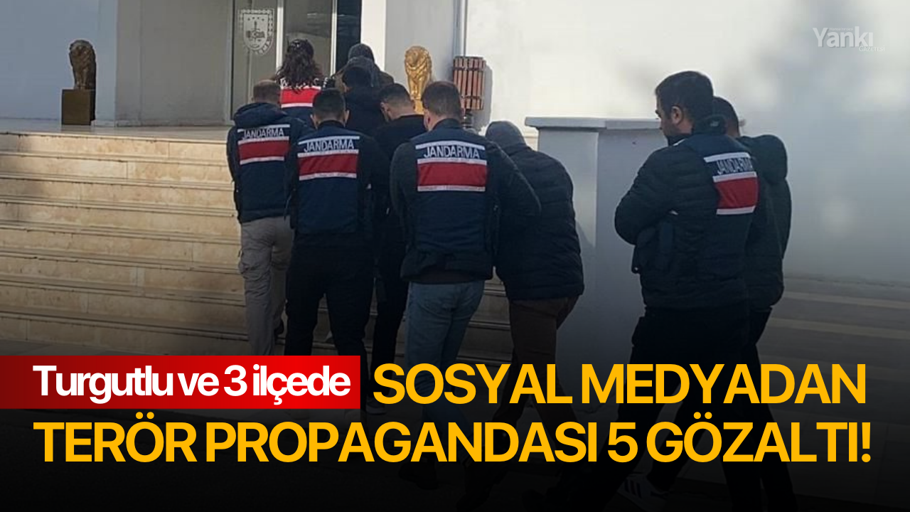 Turgutlu ve 3 ilçede sosyal medyadan terör propagandasına 5 gözaltı