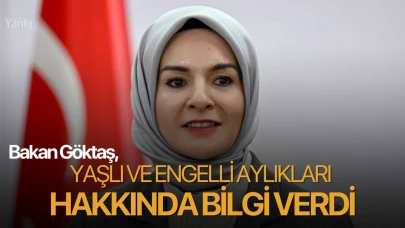 Bakan Göktaş, yaşlı ve engellikleri aylıkları hakkında bilgi verdi