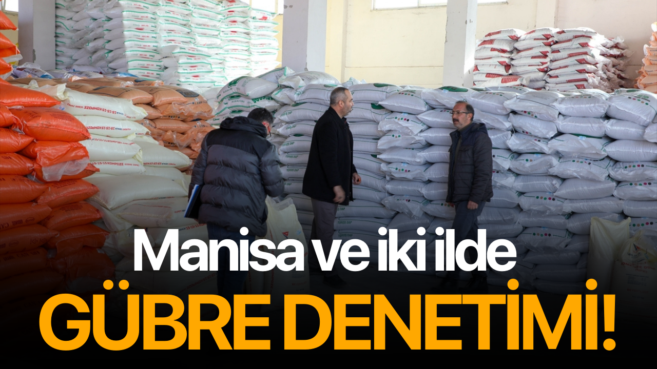 Manisa ve iki ilde gübre denetimi!